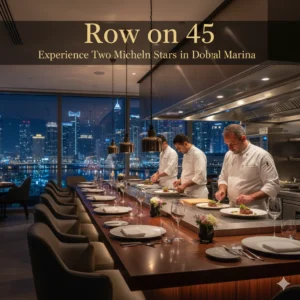 Row on 45- Experience Two Michelin Stars in Dubai Marina